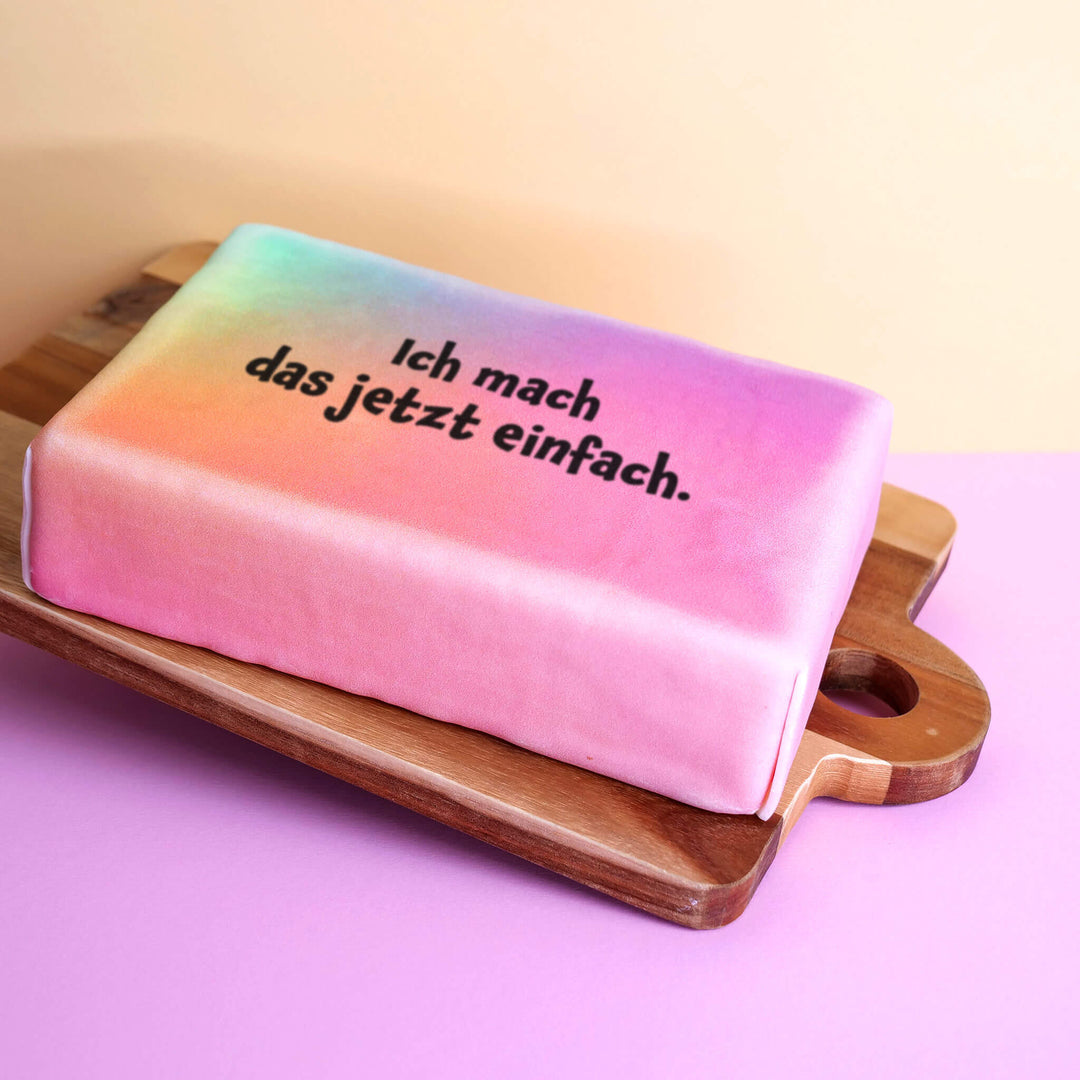 Spruch-Torte "Ich mach das jetzt einfach."