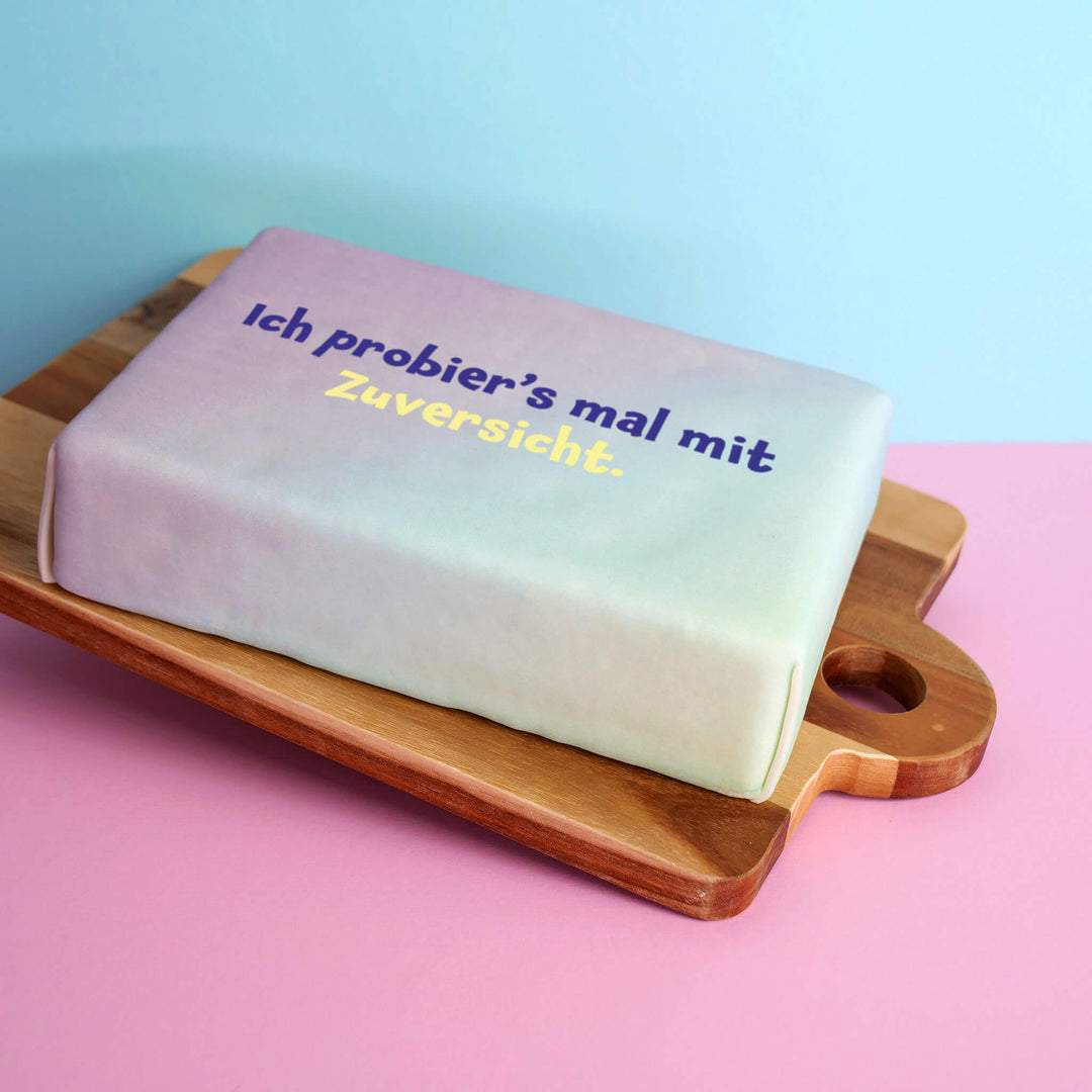 Spruch-Torte "Ich probier’s mal mit Zuversicht."