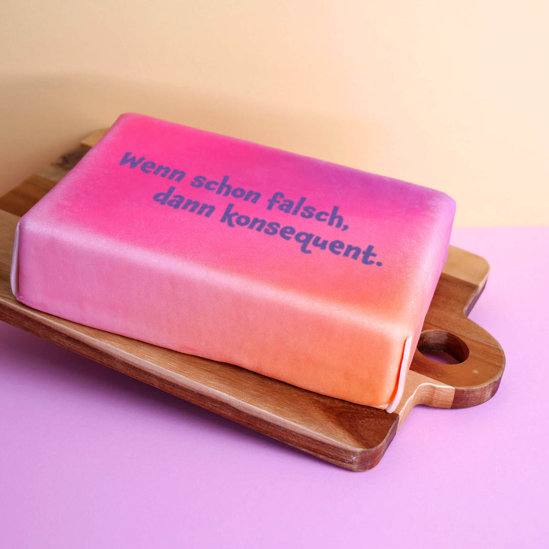 Spruch-Torte "Wenn schon falsch, dann konsequent."